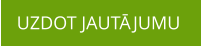 UZDOT JAUTĀJUMU