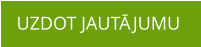 UZDOT JAUTĀJUMU
