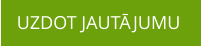 UZDOT JAUTĀJUMU
