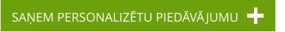 SAŅEM PERSONALIZĒTU PIEDĀVĀJUMU