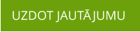 UZDOT JAUTĀJUMU