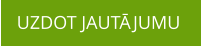 UZDOT JAUTĀJUMU