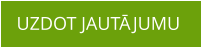 UZDOT JAUTĀJUMU