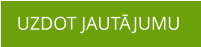 UZDOT JAUTĀJUMU