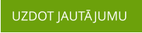 UZDOT JAUTĀJUMU