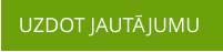 UZDOT JAUTĀJUMU