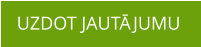 UZDOT JAUTĀJUMU