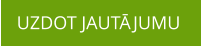 UZDOT JAUTĀJUMU