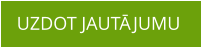UZDOT JAUTĀJUMU