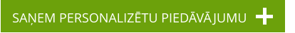 SAŅEM PERSONALIZĒTU PIEDĀVĀJUMU