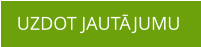 UZDOT JAUTĀJUMU
