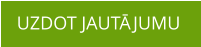 UZDOT JAUTĀJUMU