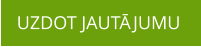 UZDOT JAUTĀJUMU